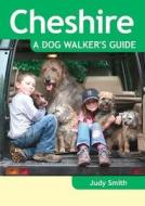 Cheshire - a Dog Walker's Guide di Judy Smith edito da Countryside Books