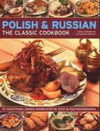 Polish & Russian: The Classic Cookbook: 70 Traditional Dishes Shown Step by Step in 250 Photographs di Lesley Chamberlain, Catherine Atkinson edito da SOUTHWATER