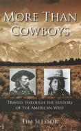More Than Cowboys: Travels Through the History of the American West di Tim Slessor edito da SIGNAL BOOKS LTD
