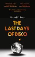 The Last Days of Disco di David F. Ross edito da Orenda Books