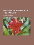 De Quincey's Revolt Of The Tartars di Thomas de Quincey edito da Rarebooksclub.com