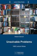 Unsolvable Problems: 1990 Lecture Notes di Robert Geroch edito da Minkowski Institute Press