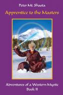 Apprentice to the Masters: Adventures of a Western Mystic di Peter Mt Shasta edito da KIMA GLOBAL PUBL