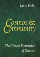 Cosmos and Community: The Ethical Dimension of Daoism di Livia Kohn edito da THREE PINE PR