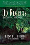 No Regrets: Last Chance for a Father and Son di Barry Neil Kaufman edito da Hj Kramer/Starseed