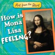 How Is Mona Lisa Feeling? di Suzanne Bober, Julie Merberg edito da Downtown Bookworks