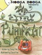 Hooga Booga Presents the Little Pumpkin di Cindy Fisk edito da Reimann Books