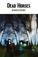 Dead Horses di Joan Colby edito da Futurecycle Press