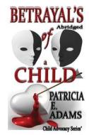 Betrayal's of a Child (Abridged) di Patricia E. Adams edito da Shekinah Publishing House