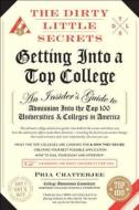 The Dirty Little Secrets Of Getting Into A Top College di Pria Chatterjee edito da Regan Arts
