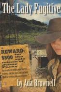 The Lady Fugitive di Ada Brownell edito da Elk Lake Publishing