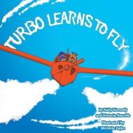 Turbo Learns to Fly di Victoria Zajko, Kelly Kennedy edito da 8 Paws Press