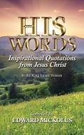 His Words: Inspirational Quotations from Jesus Christ di Edward Mickolus edito da LIGHTNING SOURCE INC