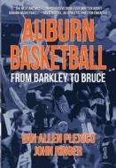 Auburn Basketball From Barkley to Bruce di Van Allen Plexico, John Ringer edito da White Rocket Books