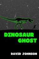 Dinosaur Ghost di David Johnson edito da Createspace Independent Publishing Platform