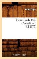 Napoleon Le Petit (29e Edition) (Ed.1877) di Sans Auteur edito da Hachette Livre - Bnf