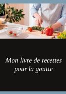 Mon livre de recettes pour la goutte di Cédric Menard edito da Books on Demand