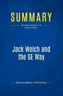 Summary: Jack Welch and the GE Way di Businessnews Publishing edito da Business Book Summaries