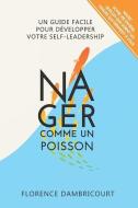Nager Comme un Poisson: Un guide facile pour développer votre self-leadership di Florence Dambricourt edito da LIGHTNING SOURCE INC