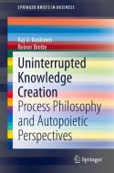 Uninterrupted Knowledge Creation di Reiner Breite, Kaj U. Koskinen edito da Springer International Publishing