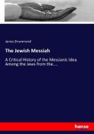 The Jewish Messiah di James Drummond edito da hansebooks