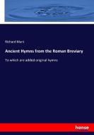 Ancient Hymns from the Roman Breviary di Richard Mant edito da hansebooks
