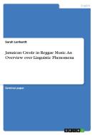 Jamaican Creole in Reggae Music. An Overview over Linguistic Phenomena di Sarah Lenhardt edito da GRIN Verlag