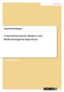 Unternehmerische Risiken und Risikomanagementprozesse di Jana Breitenberger edito da GRIN Verlag