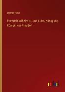 Friedrich Wilhelm III. und Luise, König und Königin von Preußen di Werner Hahn edito da Outlook Verlag