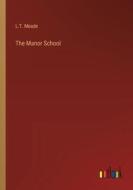 The Manor School di L. T. Meade edito da Outlook Verlag