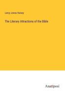 The Literary Attractions of the Bible di Leroy Jones Halsey edito da Anatiposi Verlag