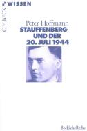 Stauffenberg und der 20. Juli 1944 di Peter Hoffmann edito da Beck C. H.