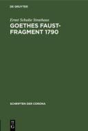 Goethes Faust-Fragment 1790 di Ernst Schulte Strathaus edito da De Gruyter Oldenbourg