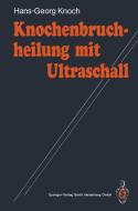 Knochenbruchheilung mit Ultraschall di Hans-Georg Knoch edito da Springer Berlin Heidelberg