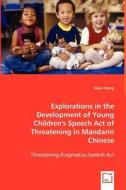 Explorations in the Development of Young Children`s Speech Act of Threatening in Mandarin Chinese di Yalien Wang edito da VDM Verlag