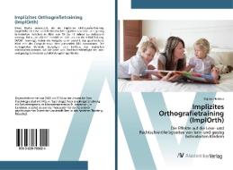 Implizites Orthografietraining (ImplOrth) di Dajana Heldner edito da AV Akademikerverlag