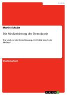 Die Mediatisierung der Demokratie di Martin Schulze edito da GRIN Publishing