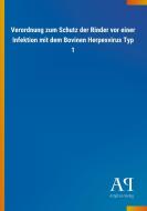 Verordnung zum Schutz der Rinder vor einer Infektion mit dem Bovinen Herpesvirus Typ 1 edito da Outlook Verlag