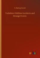 Yorkshire Oddities Incidents and Strange Events di S. Baring-Gould edito da Outlook Verlag