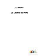 Le Drame de Metz di P. Marchal edito da Outlook Verlag