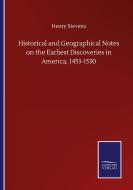 Historical and Geographical Notes on the Earliest Discoveries in America, 1453-1530 di Henry Stevens edito da Salzwasser-Verlag GmbH