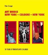 Art Bridge: New York, Cologne, New York: 50 Years of Transatlantic Dialogue edito da Ernst Wasmuth Verlag