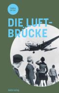 Die Luftbrücke di Uwe Prell, Bryan van Sweringen, Jürgen Wetzel, Joachim Welz edito da Edition Q