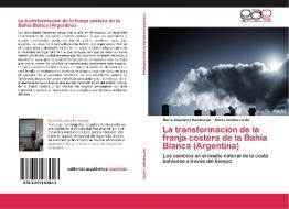 La transformación de la franja costera de la Bahía Blanca (Argentina) di María Alejandra Ramborger, María Amalia Lorda edito da EAE