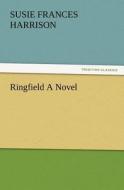 Ringfield A Novel di S. Frances (Susie Frances) Harrison edito da TREDITION CLASSICS
