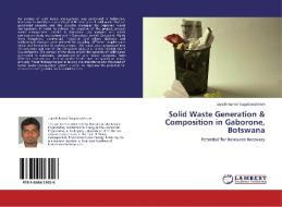 Solid Waste Generation & Composition in Gaborone, Botswana di Jayesh Kumar Nagabooshnam edito da LAP Lambert Academic Publishing
