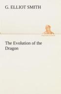 The Evolution of the Dragon di G. Elliot Smith edito da TREDITION CLASSICS