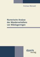 Numerische Analyse des Wanderverhaltens von Wälzlagerringen di Andreas Maiwald edito da disserta verlag
