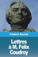 Lettres à M. Félix Coudroy di Frédéric Bastiat edito da Prodinnova