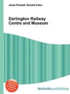 Darlington Railway Centre And Museum di Jesse Russell, Ronald Cohn edito da Book On Demand Ltd.